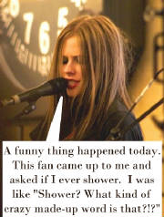 Avril takes showers all the time! Well, not really