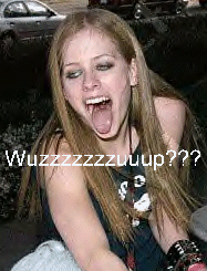 Avril, the 'Wuzzup' thing is totally out.